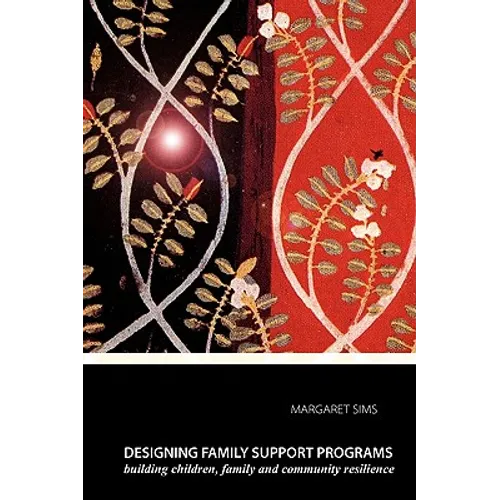 Designing Family Support Programs: Building Children, Family and Community Resilience - Paperback