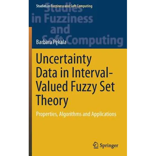 Uncertainty Data in Interval-Valued Fuzzy Set Theory: Properties, Algorithms and Applications - Hardcover
