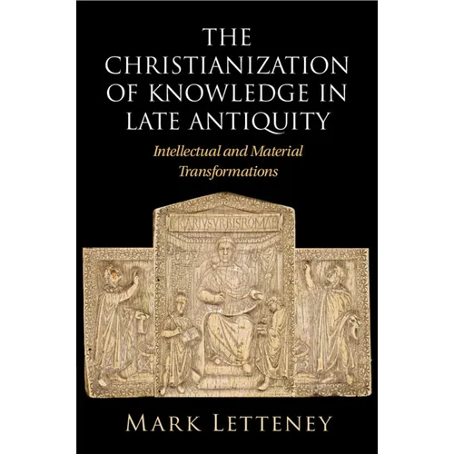 The Christianization of Knowledge in Late Antiquity - Paperback