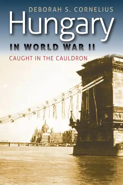 Hungary in World War II: Caught in the Cauldron - Paperback