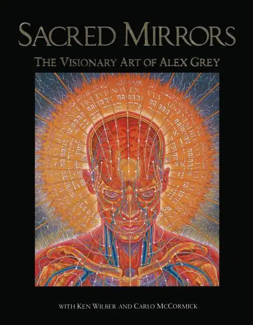 Sacred Mirrors: The Visionary Art of Alex Grey - Paperback