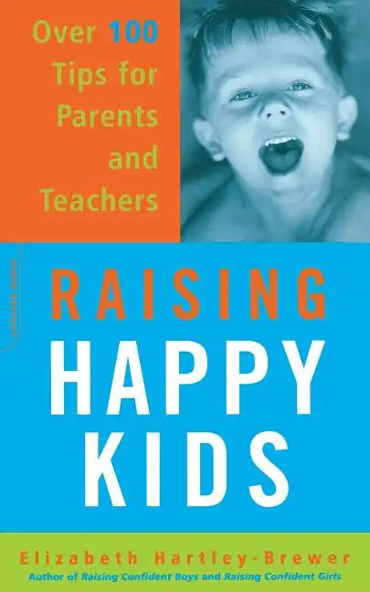 Raising Happy Kids: Over 100 Tips for Parents and Teachers - Paperback