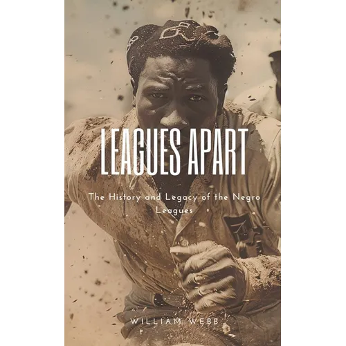 Leagues Apart: The History and Legacy of the Negro Leagues - Paperback