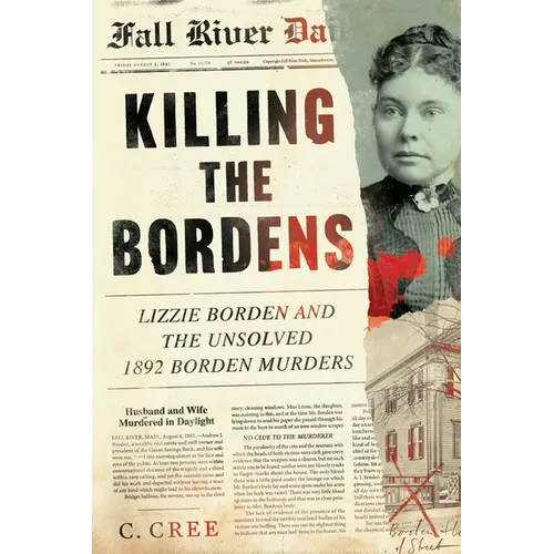 Killing the Bordens: Lizzie Borden and the Unsolved 1892 Borden Murders - Paperback