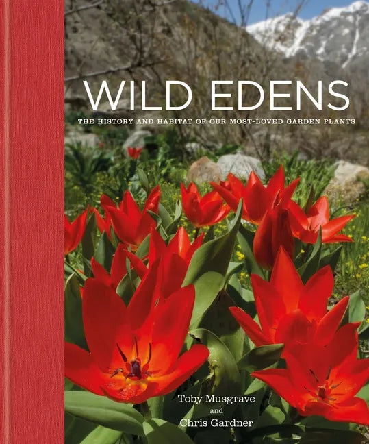 Wild Edens: The History and Habitat of Our Most-Loved Garden Plants - Hardcover