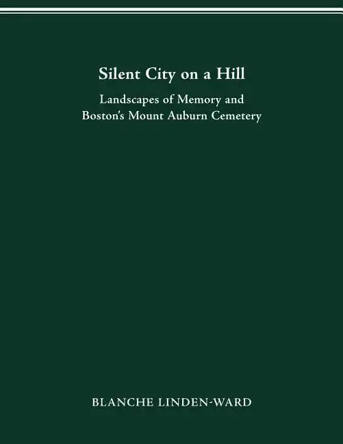 Silent City on a Hill: Landscapes of Memory and Boston's Mount Auburn Cemetery - Paperback