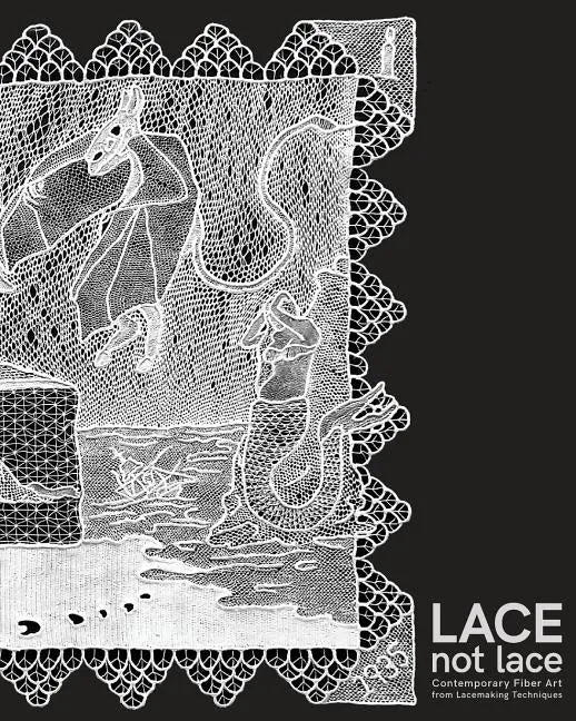 Lace not Lace: Contemporary Fiber Art from Lacemaking Techniques - Paperback