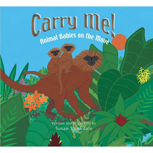 Carry Me!: Animal Babies on the Move - Hardcover