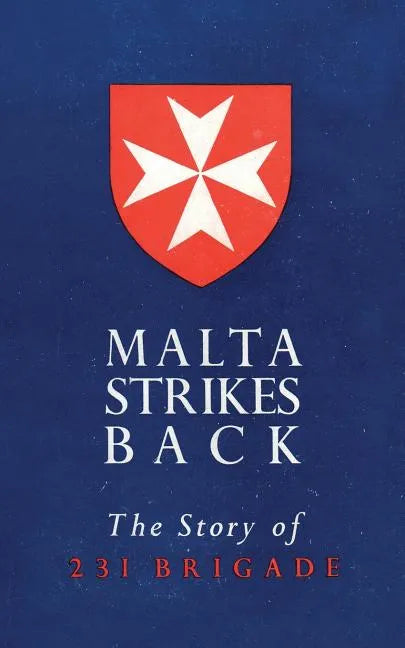 Malta Strikes Back: The Story of 231 Brigade - Paperback