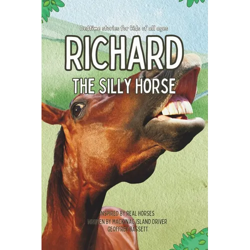 Richard the Silly Horse: Inspired by true stories of Mackinac Island Horses - Paperback