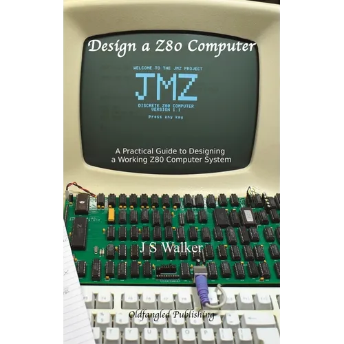 Design a Z80 Computer: A Practical Guide to Designing a Working Z80 Computer System - Hardcover