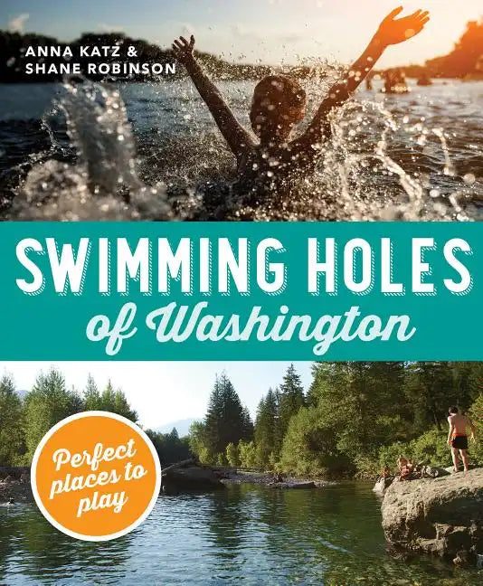 Swimming Holes of Washington: Perfect Places to Play - Paperback