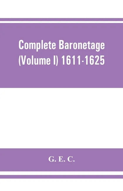 Complete baronetage (Volume I) 1611-1625 - Paperback