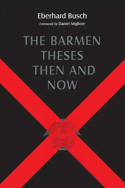 Barmen Theses Then and Now: The 2004 Warfield Lectures at Princeton Theological Seminary - Paperback