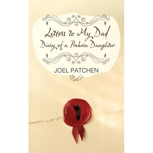 Letters to My Dad: Diary of a Preborn Daughter - Paperback