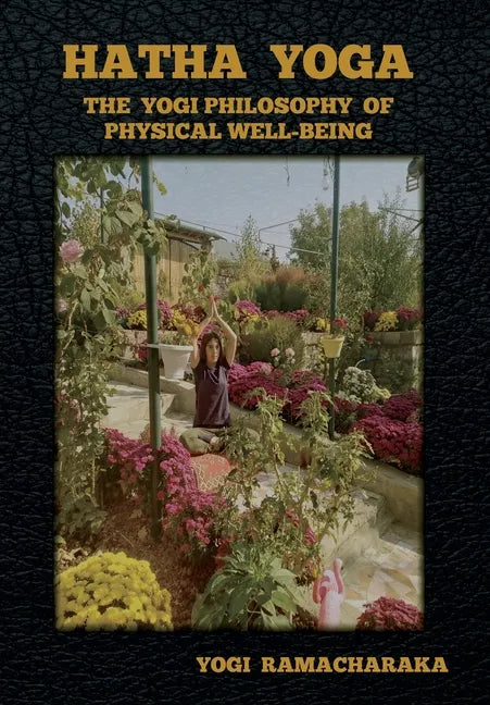 Hatha Yoga: The Yogi Philosophy of Physical Well-Being - Hardcover