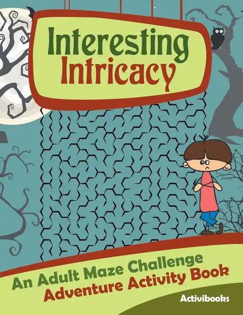 Interesting Intricacy: An Adult Maze Challenge Adventure Activity Book - Paperback