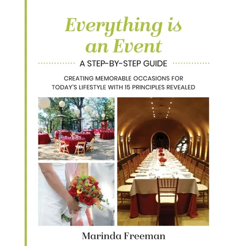 Everything is An Event: A Step-by-Step Guide to Creating Memorable Occasions for Today's Lifestyle, with 15 Principles Revealed - Paperback