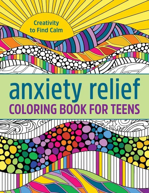 Anxiety Relief Coloring Book for Teens: Creativity to Find Calm - Paperback