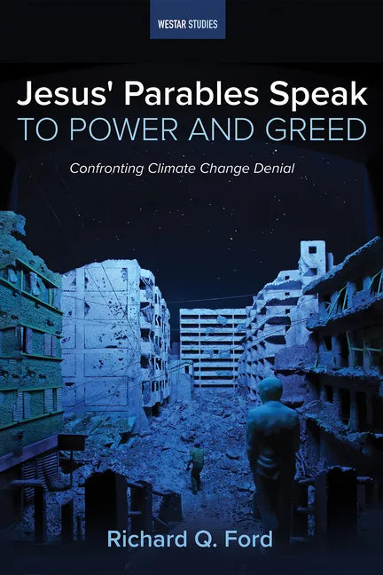 Jesus' Parables Speak to Power and Greed: Confronting Climate Change Denial - Paperback