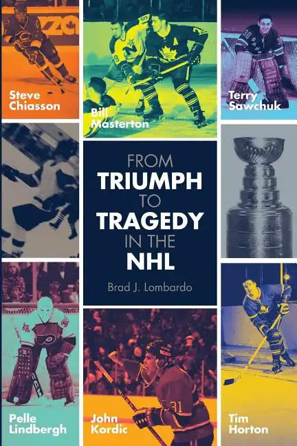 From Triumph to Tragedy in the NHL: Profiling pro hockey players who died tragically. - Paperback