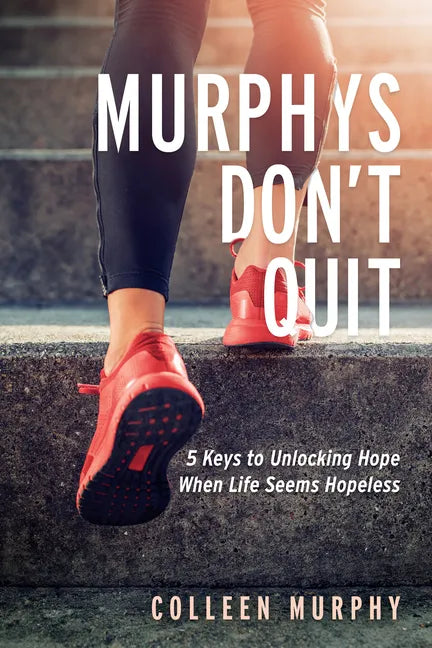 Murphys Don't Quit: 5 Keys to Unlocking Hope When Life Seems Hopeless - Paperback