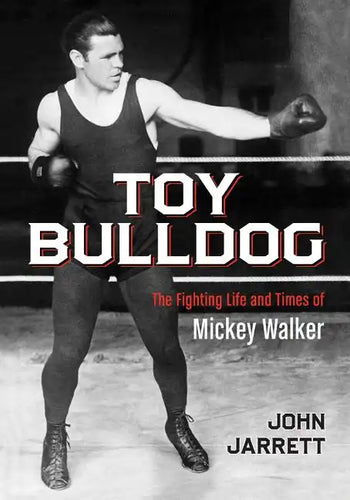 Toy Bulldog: The Fighting Life and Times of Mickey Walker - Paperback