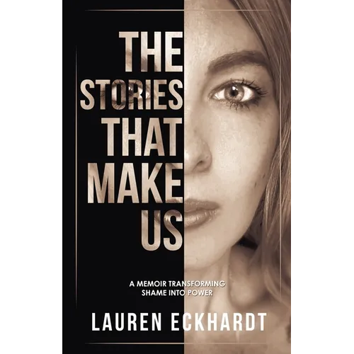 The Stories That Make Us: a memoir transforming shame into power - Paperback