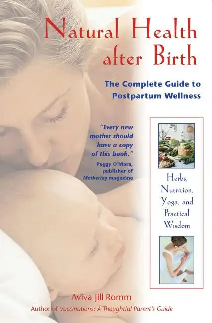 Natural Health After Birth: The Complete Guide to Postpartum Wellness - Paperback