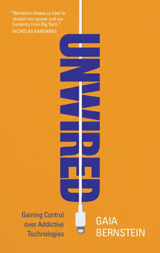 Unwired: Gaining Control Over Addictive Technologies - Hardcover