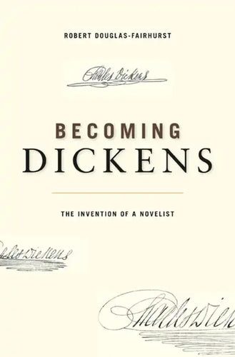 Becoming Dickens: The Invention of a Novelist - Paperback