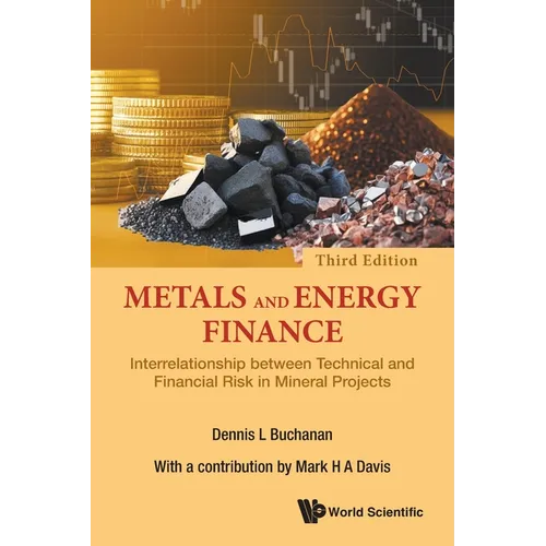 Metals and Energy Finance: Interrelationship Between Technical and Financial Risk in Mineral Projects (Third Edition) - Paperback