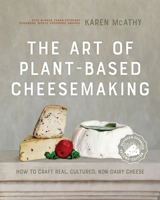 The Art of Plant-Based Cheesemaking, Second Edition: How to Craft Real, Cultured, Non-Dairy Cheese - Hardcover