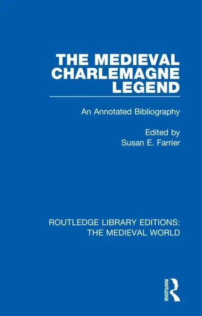 The Medieval Charlemagne Legend: An Annotated Bibliography - Paperback