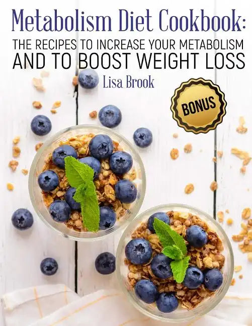 Metabolism Diet Cookbook: The Recipes to Increase Your Metabolism and to Boost Weight Loss - Paperback
