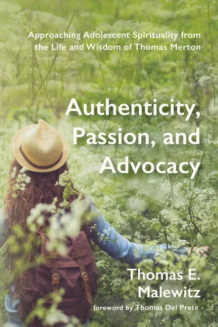 Authenticity, Passion, and Advocacy: Approaching Adolescent Spirituality from the Life and Wisdom of Thomas Merton - Hardcover