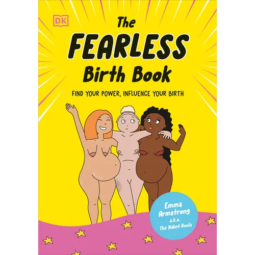 The Fearless Birth Book (the Naked Doula): Find Your Power, Influence Your Birth - Hardcover