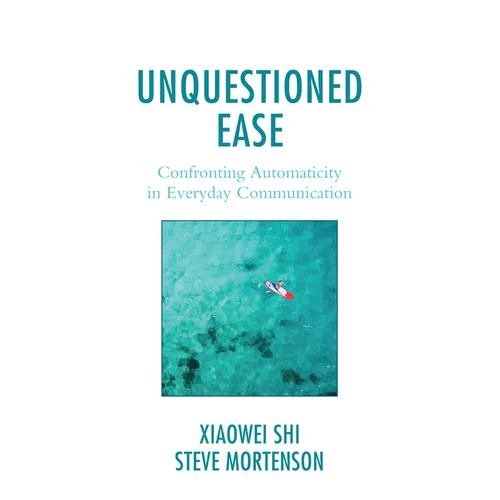 Unquestioned Ease: Confronting Automaticity in Everyday Communication - Paperback