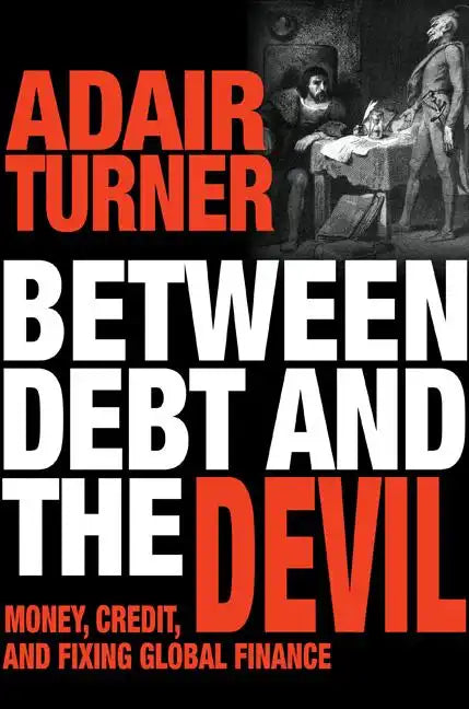 Between Debt and the Devil: Money, Credit, and Fixing Global Finance - Paperback