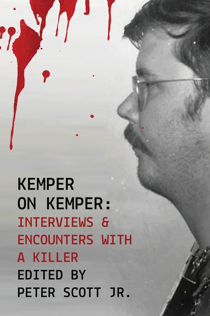 Kemper on Kemper: Interviews & Encounters with a Killer - Paperback