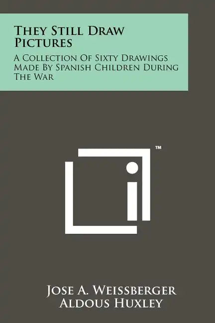 They Still Draw Pictures: A Collection Of Sixty Drawings Made By Spanish Children During The War - Paperback