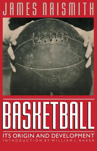 Basketball: Its Origin and Development - Paperback
