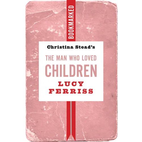 Christina Stead's the Man Who Loved Children: Bookmarked - Paperback