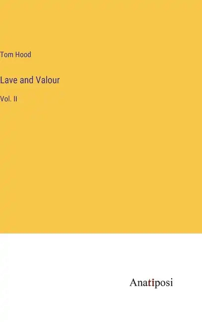 Lave and Valour: Vol. II - Hardcover