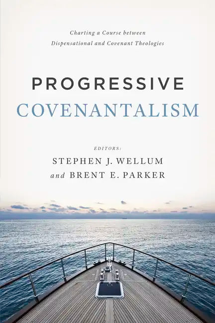 Progressive Covenantalism: Charting a Course Between Dispensational and Covenantal Theologies - Paperback
