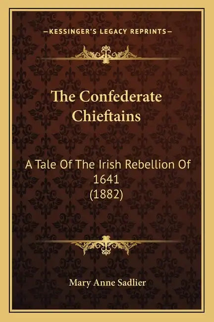 The Confederate Chieftains: A Tale Of The Irish Rebellion Of 1641 (1882) - Paperback