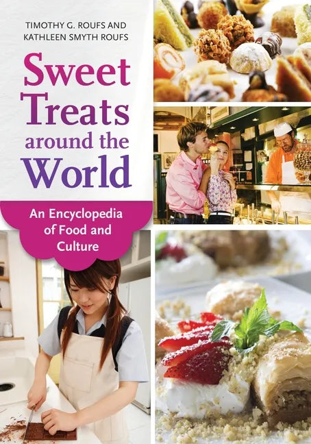 Sweet Treats around the World: An Encyclopedia of Food and Culture - Hardcover