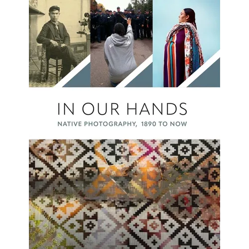 In Our Hands: Native Photography, 1890 to Now - Paperback