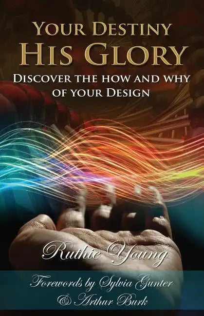 Your Destiny, His Glory!: The How and Why of Your Design - Paperback