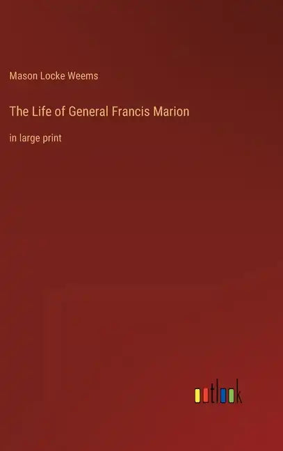 The Life of General Francis Marion: in large print - Hardcover